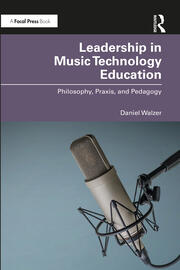 Leadership in Music Technology Education: Philosophy, Praxis, and Pedagogy book cover