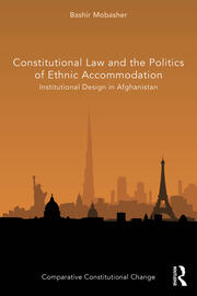 Constitutional Law and the Politics of Ethnic Accommodation: Institutional Design in Afghanistan book cover