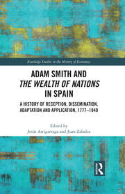 Adam Smith and The Wealth of Nations in Spain: A History of Reception, Dissemination, Adaptation and Application, 1777–1840 book cover