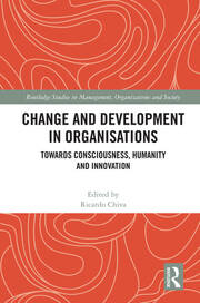 Change and Development in Organisations: Towards Consciousness, Humanity and Innovation book cover