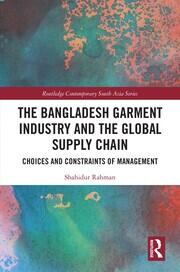 The Bangladesh Garment Industry and the Global Supply Chain: Choices and Constraints of Management book cover