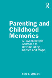 Parenting and Childhood Memories: A Psychoanalytic Approach to Reverberating Ghosts and Magic book cover