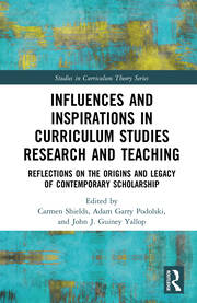 Influences and Inspirations in Curriculum Studies Research and Teaching: Reflections on the Origins and Legacy of Contemporary Scholarship book cover