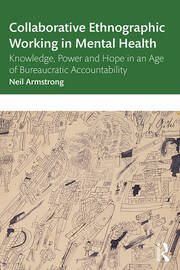 Collaborative Ethnographic Working in Mental Health: Knowledge, Power and Hope in an Age of Bureaucratic Accountability book cover