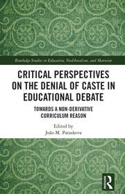 Critical Perspectives on the Denial of Caste in Educational Debate: Towards a Non-derivative Curriculum Reason book cover