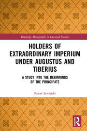 Holders of Extraordinary imperium under Augustus and Tiberius: A Study into the Beginnings of the Principate book cover