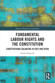 Fundamental Labour Rights and the Constitution: Constitutional Balancing in Italy and Spain book cover