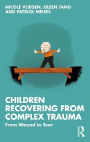 Children Recovering from Complex Trauma: From Wound to Scar book cover