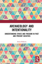 Archaeology and Intentionality: Understanding Ethics and Freedom in Past and Present Societies book cover
