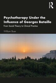 Psychotherapy Under the Influence of Georges Bataille: From Social Theory to Clinical Practice book cover