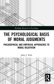 The Psychological Basis of Moral Judgments: Philosophical and Empirical Approaches to Moral Relativism book cover
