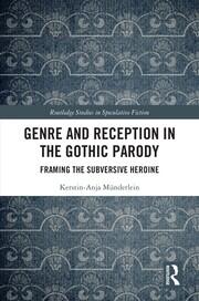 Genre and Reception in the Gothic Parody: Framing the Subversive Heroine book cover