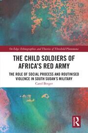 The Child Soldiers of Africa's Red Army: The Role of Social Process and Routinised Violence in South Sudan's Military book cover
