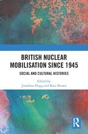 British Nuclear Mobilisation Since 1945: Social and Cultural Histories book cover