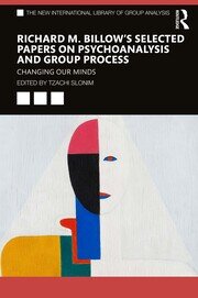 Richard M. Billow's Selected Papers on Psychoanalysis and Group Process: Changing Our Minds book cover