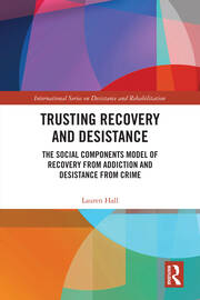 Trusting Recovery and Desistance: The Social Components Model of Recovery from Addiction and Desistance from Crime book cover