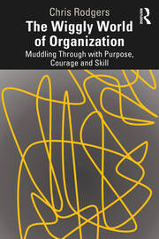 The Wiggly World of Organization: Muddling Through with Purpose, Courage and Skill book cover