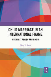 Child Marriage in an International Frame: A Feminist Review from India book cover