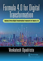 Formula 4.0 for Digital Transformation: A Business-Driven Digital Transformation Framework for Industry 4.0 book cover