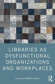 Libraries as Dysfunctional Organizations and Workplaces book cover