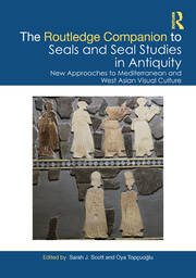 The Routledge Companion to Seals and Seal Studies in Antiquity: New Approaches to Mediterranean and West Asian Visual Culture book cover