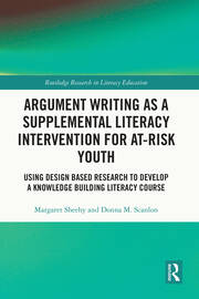 Argument Writing as a Supplemental Literacy Intervention for At-Risk Youth: Using Design Based Research to Develop a Knowledge Building Literacy Course book cover