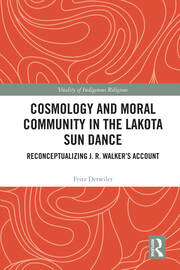 Cosmology and Moral Community in the Lakota Sun Dance: Reconceptualizing J. R. Walker's Account book cover