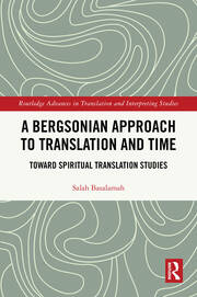 A Bergsonian Approach to Translation and Time: Toward Spiritual Translation Studies book cover