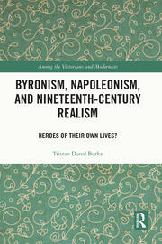Byronism, Napoleonism, and Nineteenth-Century Realism: Heroes of Their Own Lives? book cover