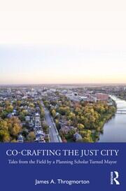 Co-Crafting the Just City: Tales from the Field by a Planning Scholar Turned Mayor book cover