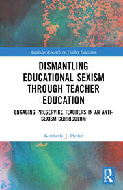 Dismantling Educational Sexism through Teacher Education: Engaging Preservice Teachers in an Anti-Sexism Curriculum book cover