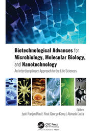 Biotechnological Advances for Microbiology, Molecular Biology, and Nanotechnology: An Interdisciplinary Approach to the Life Sciences book cover