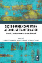 Cross-Border Cooperation as Conflict Transformation: Promises and Limitations in EU Peacebuilding book cover