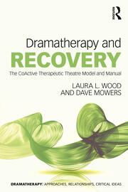 Dramatherapy and Recovery: The CoActive Therapeutic Theatre Model and Manual book cover