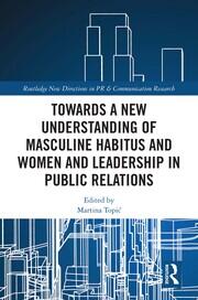 Towards a New Understanding of Masculine Habitus and Women and Leadership in Public Relations book cover