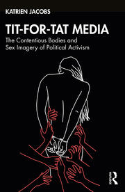 Tit-For-Tat Media: The Contentious Bodies and Sex Imagery of Political Activism book cover