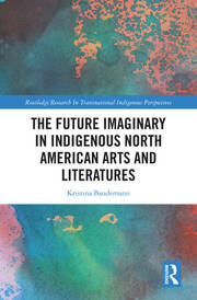 The Future Imaginary in Indigenous North American Arts and Literatures book cover