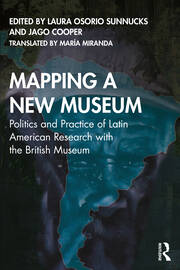 Mapping a New Museum: Politics and Practice of Latin American Research with the British Museum book cover