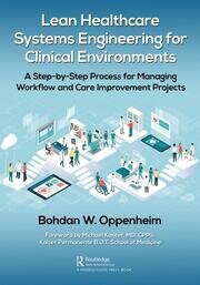 Lean Healthcare Systems Engineering for Clinical Environments: A Step-by-Step Process for Managing Workflow and Care Improvement Projects book cover