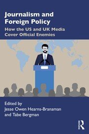 Journalism and Foreign Policy: How the US and UK Media Cover Official Enemies book cover