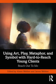 Using Art, Play, Metaphor, and Symbol with Hard-to-Reach Young Clients: Reach Out To Me book cover