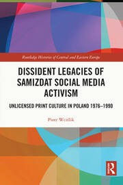 Dissident Legacies of Samizdat Social Media Activism: Unlicensed Print Culture in Poland 1976-1990 book cover