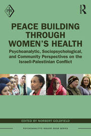 Peace Building Through Women’s Health: Psychoanalytic, Sociopsychological, and Community Perspectives on the Israeli-Palestinian Conflict book cover