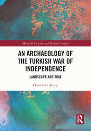 An Archaeology of the Turkish War of Independence: Landscape and Time book cover