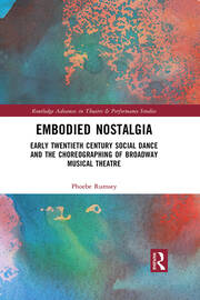 Embodied Nostalgia: Early Twentieth Century Social Dance and the Choreographing of Broadway Musical Theatre book cover