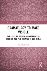 Dramaturgy to Make Visible: The Legacies of New Dramaturgy for Politics and Performance in Our Times book cover