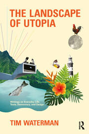 The Landscape of Utopia: Writings on Everyday Life, Taste, Democracy, and Design book cover