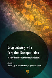 Drug Delivery with Targeted Nanoparticles: In Vitro and In Vivo Evaluation Methods book cover