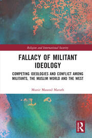 Fallacy of Militant Ideology: Competing Ideologies and Conflict among Militants, the Muslim World and the West book cover