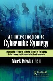 An Introduction to Cybernetic Synergy: Improving Decision-Making and Cost Efficiency in Business and Commercial Environments book cover